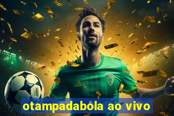 otampadabola ao vivo